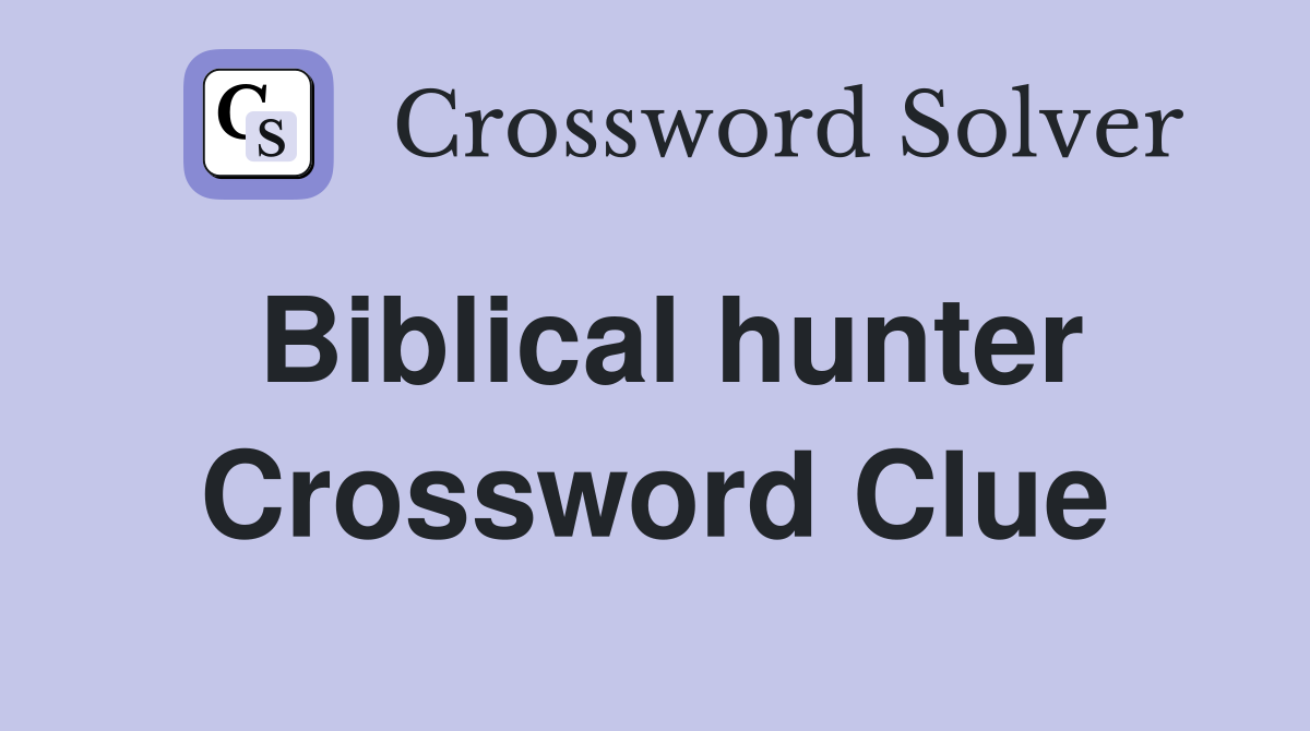 Biblical hunter Crossword Clue Answers Crossword Solver